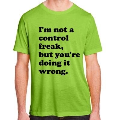 IM Not A Control Freak But YouRe Doing It Wrong. Adult ChromaSoft Performance T-Shirt