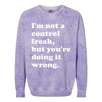 IM Not A Control Freak But YouRe Doing It Wrong. Colorblast Crewneck Sweatshirt