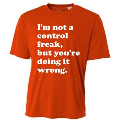 IM Not A Control Freak But YouRe Doing It Wrong. Cooling Performance Crew T-Shirt