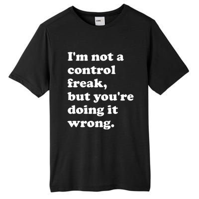 IM Not A Control Freak But YouRe Doing It Wrong. Tall Fusion ChromaSoft Performance T-Shirt