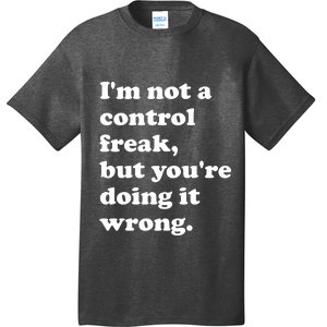 IM Not A Control Freak But YouRe Doing It Wrong. T-Shirt