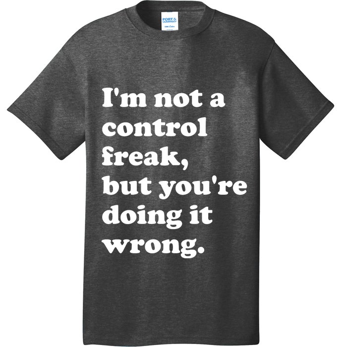 IM Not A Control Freak But YouRe Doing It Wrong. T-Shirt