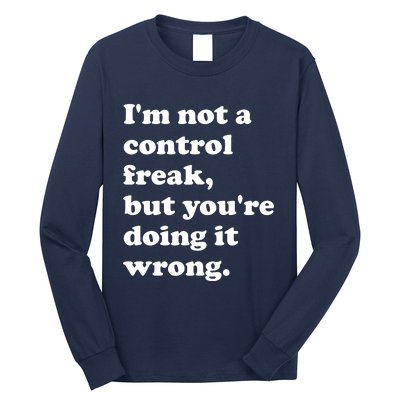 IM Not A Control Freak But YouRe Doing It Wrong. Long Sleeve Shirt