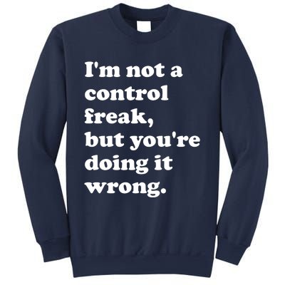 IM Not A Control Freak But YouRe Doing It Wrong. Sweatshirt