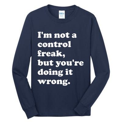 IM Not A Control Freak But YouRe Doing It Wrong. Tall Long Sleeve T-Shirt