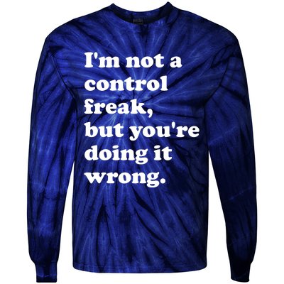 IM Not A Control Freak But YouRe Doing It Wrong. Tie-Dye Long Sleeve Shirt