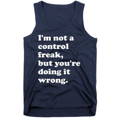 IM Not A Control Freak But YouRe Doing It Wrong. Tank Top