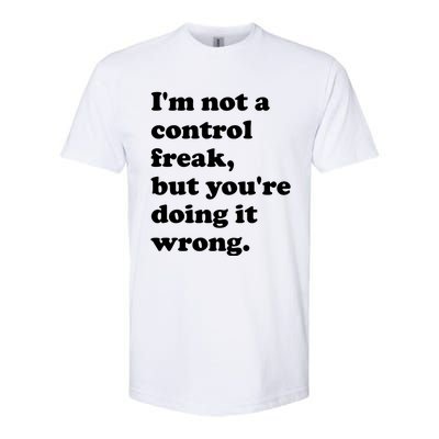 IM Not A Control Freak But YouRe Doing It Wrong. Softstyle CVC T-Shirt