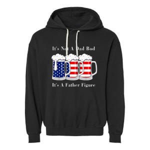 It's Not A Dad Bod It's A Father Figure Beer 4th of july Garment-Dyed Fleece Hoodie