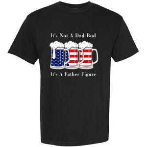 It's Not A Dad Bod It's A Father Figure Beer 4th of july Garment-Dyed Heavyweight T-Shirt