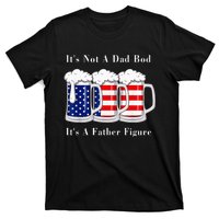 It's Not A Dad Bod It's A Father Figure Beer 4th of july T-Shirt