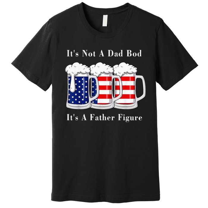 It's Not A Dad Bod It's A Father Figure Beer 4th of july Premium T-Shirt