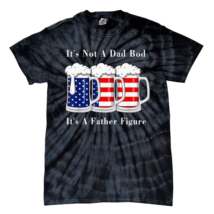 It's Not A Dad Bod It's A Father Figure Beer 4th of july Tie-Dye T-Shirt