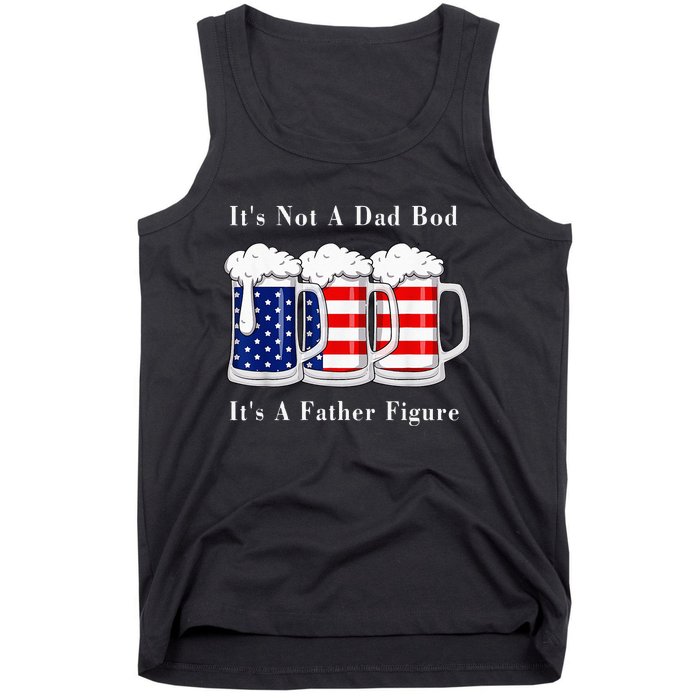 It's Not A Dad Bod It's A Father Figure Beer 4th of july Tank Top