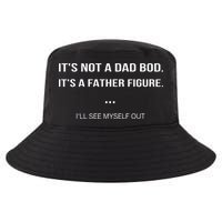 Its Not A Dad Bod Its A Father Figure Ill See Myself Out Cool Comfort Performance Bucket Hat