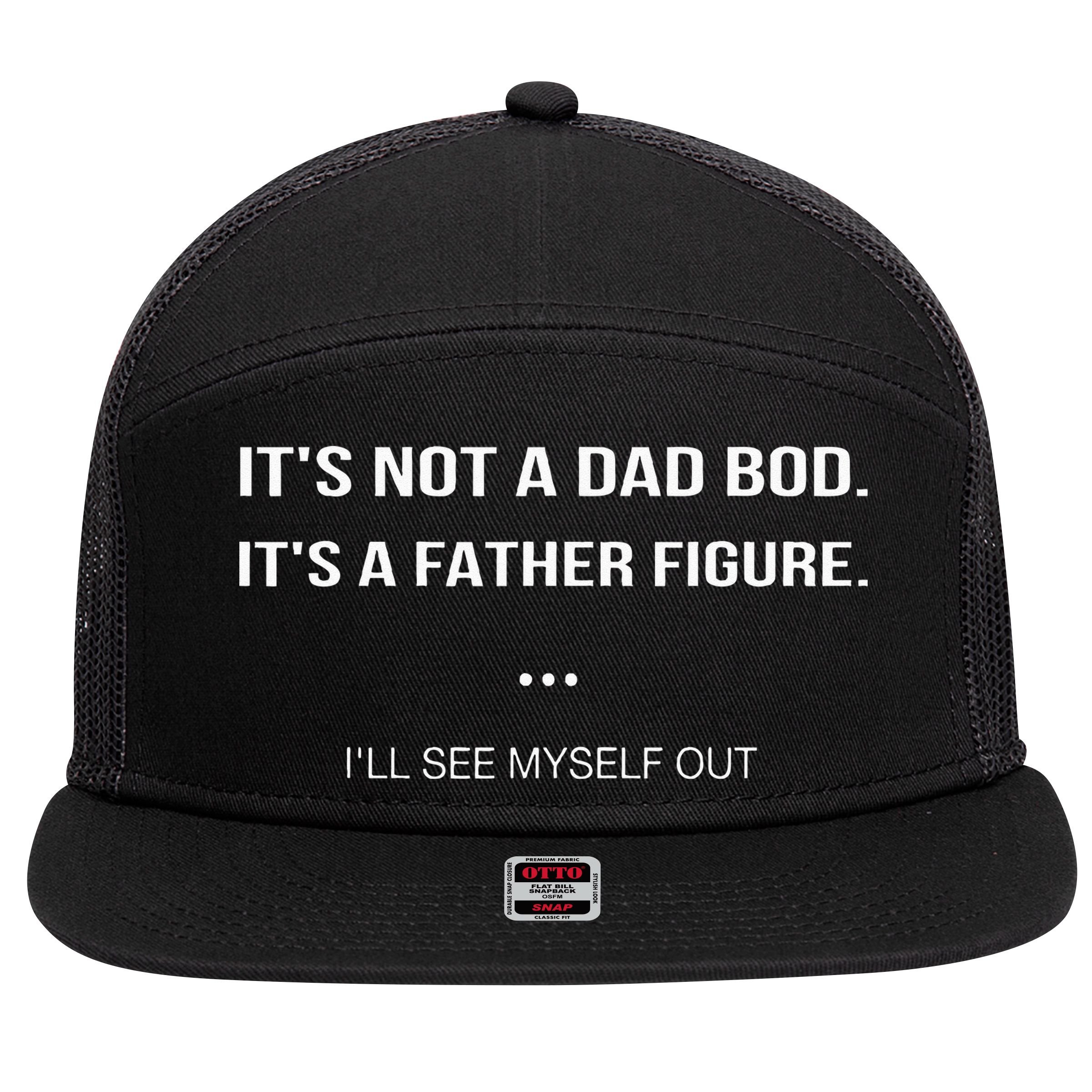 Its Not A Dad Bod Its A Father Figure Ill See Myself Out 7 Panel Mesh Trucker Snapback Hat