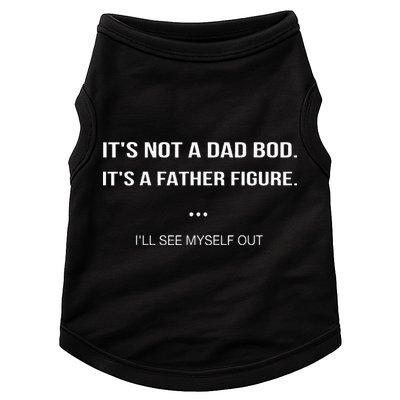 Its Not A Dad Bod Its A Father Figure Ill See Myself Out Doggie Tank