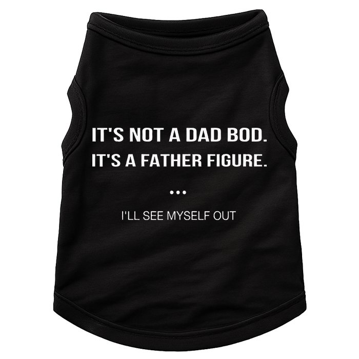 Its Not A Dad Bod Its A Father Figure Ill See Myself Out Doggie Tank