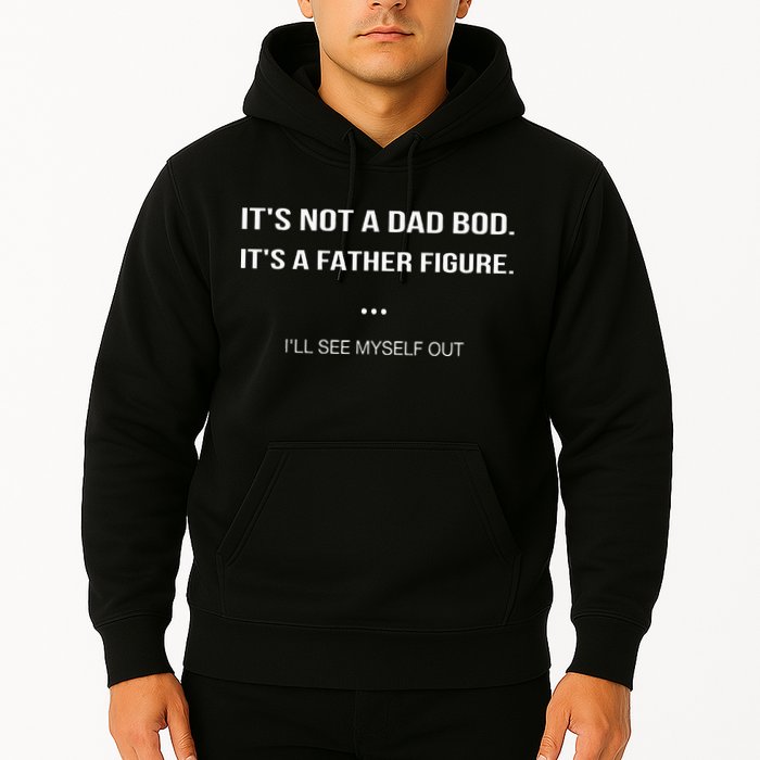 Its Not A Dad Bod Its A Father Figure Ill See Myself Out Hoodie