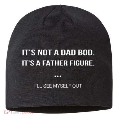 Its Not A Dad Bod Its A Father Figure Ill See Myself Out Sustainable Beanie