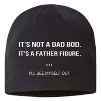 Its Not A Dad Bod Its A Father Figure Ill See Myself Out Sustainable Beanie