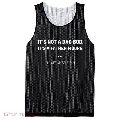 Its Not A Dad Bod Its A Father Figure Ill See Myself Out Mesh Reversible Basketball Jersey Tank