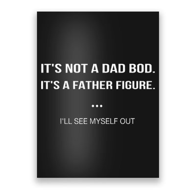 Its Not A Dad Bod Its A Father Figure Ill See Myself Out Poster