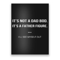 Its Not A Dad Bod Its A Father Figure Ill See Myself Out Poster