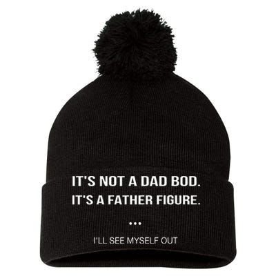 Its Not A Dad Bod Its A Father Figure Ill See Myself Out Pom Pom 12in Knit Beanie