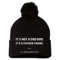 Its Not A Dad Bod Its A Father Figure Ill See Myself Out Pom Pom 12in Knit Beanie