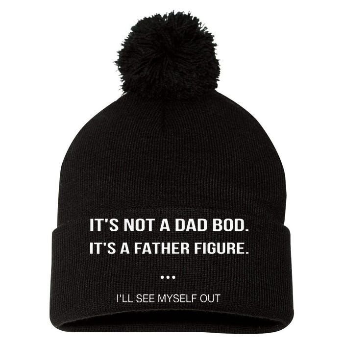 Its Not A Dad Bod Its A Father Figure Ill See Myself Out Pom Pom 12in Knit Beanie
