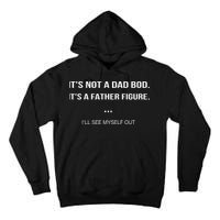 Its Not A Dad Bod Its A Father Figure Ill See Myself Out Tall Hoodie
