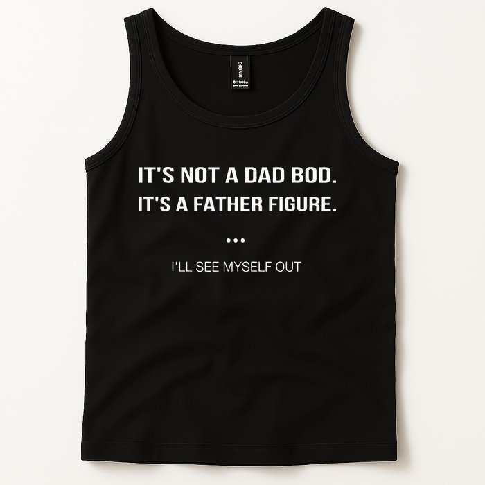 Its Not A Dad Bod Its A Father Figure Ill See Myself Out Tank Top