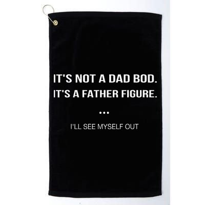 Its Not A Dad Bod Its A Father Figure Ill See Myself Out Golf Towel