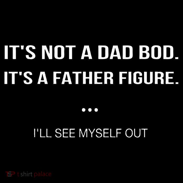 Its Not A Dad Bod Its A Father Figure Ill See Myself Out Toddler T-Shirt