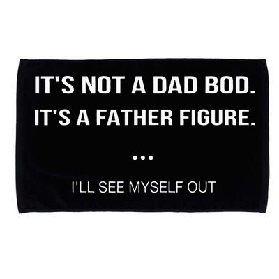Its Not A Dad Bod Its A Father Figure Ill See Myself Out Microfiber Hand Towel