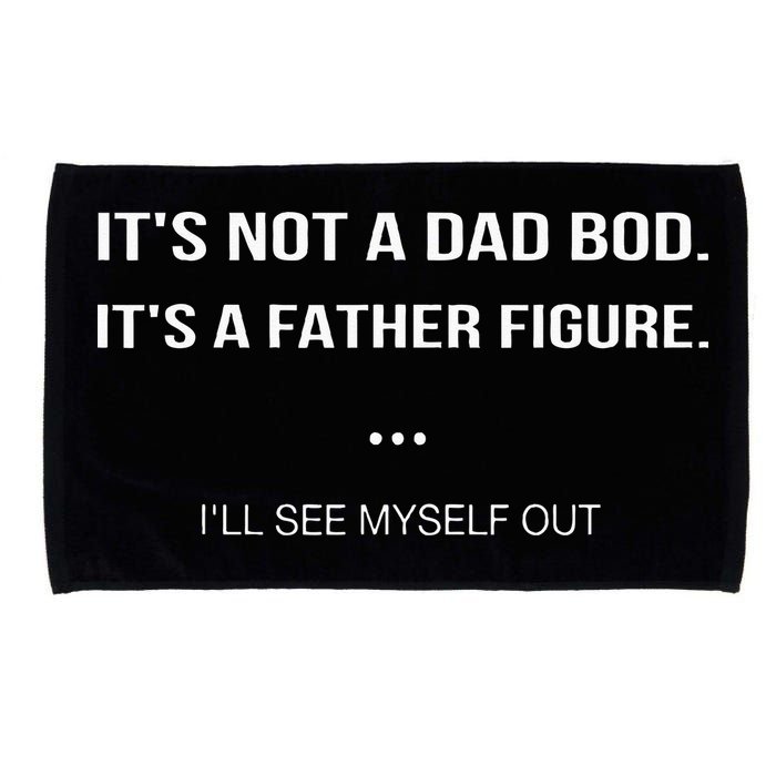 Its Not A Dad Bod Its A Father Figure Ill See Myself Out Microfiber Hand Towel