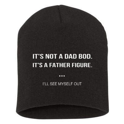 Its Not A Dad Bod Its A Father Figure Ill See Myself Out Short Acrylic Beanie