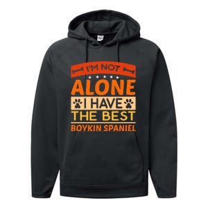 IM Not Alone I Have The Best Boykin Spaniel Gift For Dog Owner Performance Fleece Hoodie