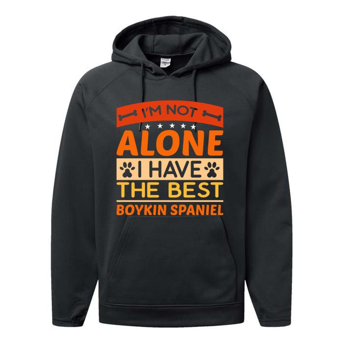 IM Not Alone I Have The Best Boykin Spaniel Gift For Dog Owner Performance Fleece Hoodie