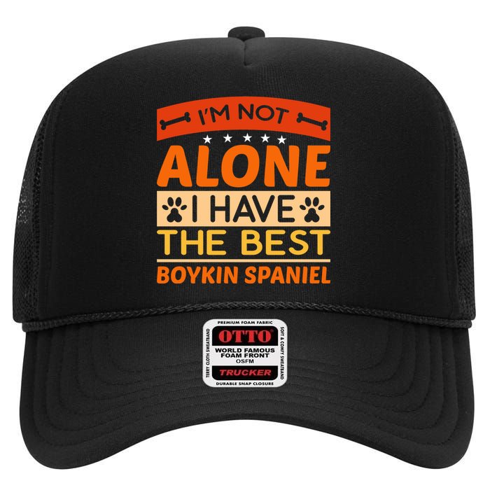 IM Not Alone I Have The Best Boykin Spaniel Gift For Dog Owner High Crown Mesh Back Trucker Hat