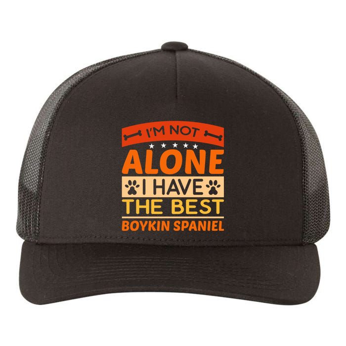 IM Not Alone I Have The Best Boykin Spaniel Gift For Dog Owner Yupoong Adult 5-Panel Trucker Hat