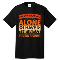 IM Not Alone I Have The Best Boykin Spaniel Gift For Dog Owner Tall T-Shirt