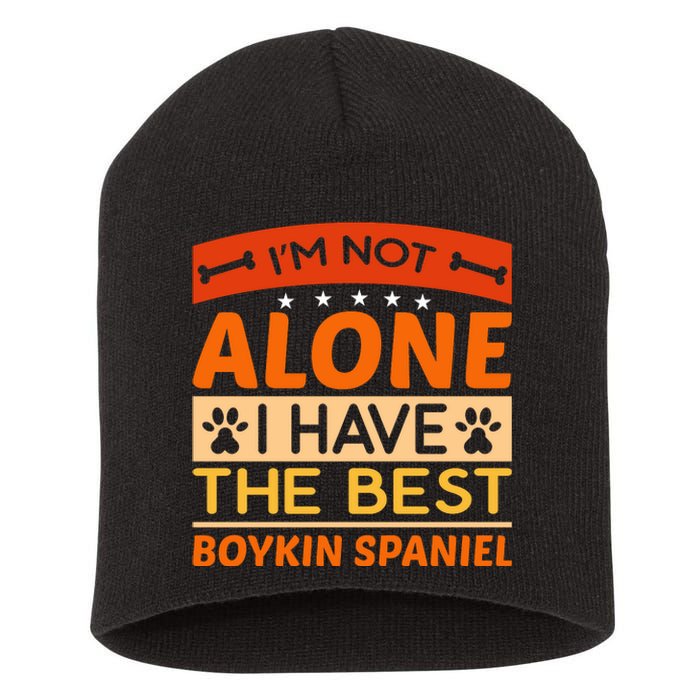 IM Not Alone I Have The Best Boykin Spaniel Gift For Dog Owner Short Acrylic Beanie