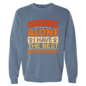 IM Not Alone I Have The Best Boykin Spaniel Gift For Dog Owner Garment-Dyed Sweatshirt