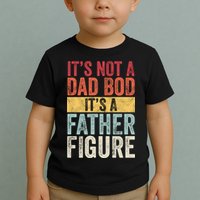 Its Not A Dad Bod Its A Father Figure Funny Retro Vintage Toddler T-Shirt