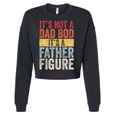 Its Not A Dad Bod Its A Father Figure Funny Retro Vintage Cropped Pullover Crew
