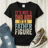 Its Not A Dad Bod Its A Father Figure Funny Retro Vintage Womens T-Shirt