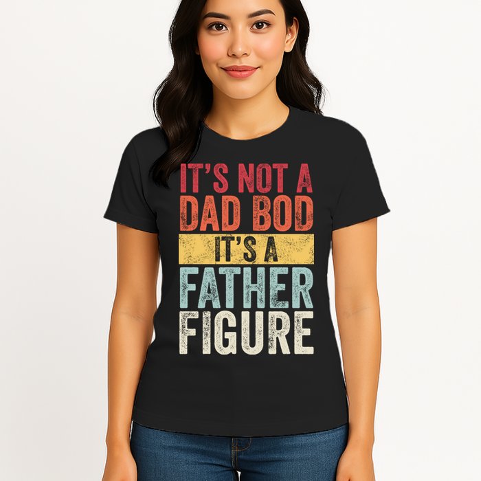 Its Not A Dad Bod Its A Father Figure Funny Retro Vintage Womens T-Shirt