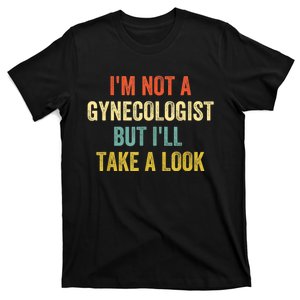 Im Not A Gynecologist But Ill Take A Look Funny T-Shirt